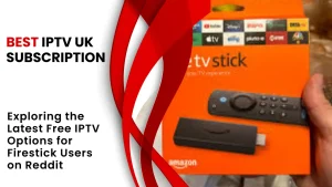 Exploring the Latest Free IPTV Options for Firestick Users on Reddit