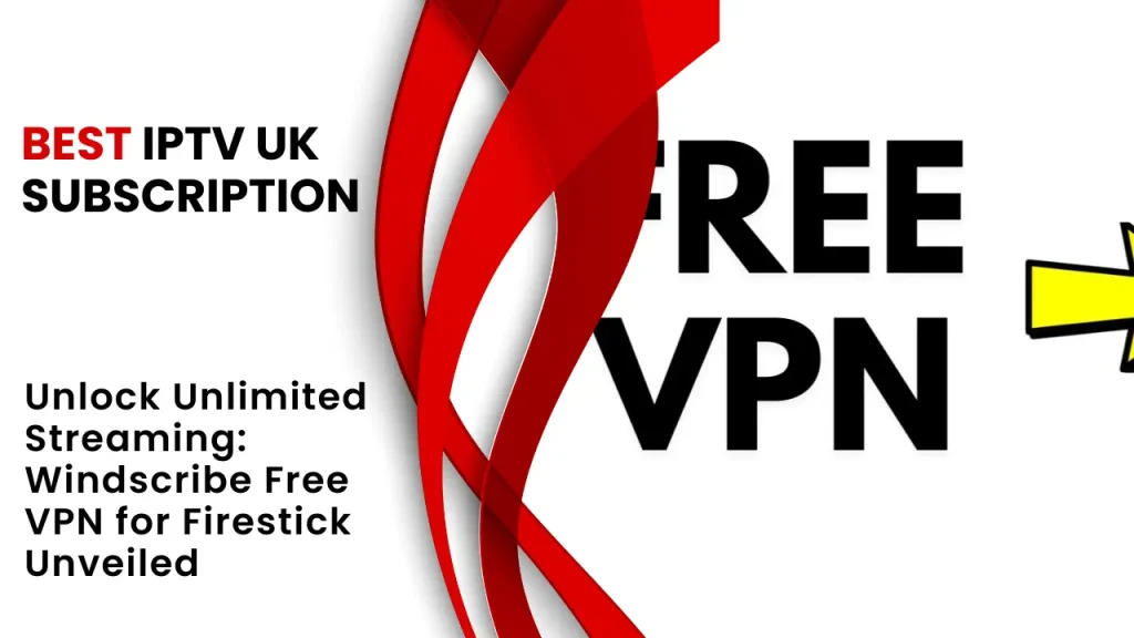 Unlock Unlimited Streaming Windscribe Free VPN for Firestick Unveiled
